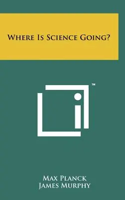 ¿Hacia dónde va la ciencia? - Where Is Science Going?