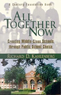 All Together Now: La creación de escuelas de clase media a través de la elección de la escuela pública - All Together Now: Creating Middle-Class Schools Through Public School Choice