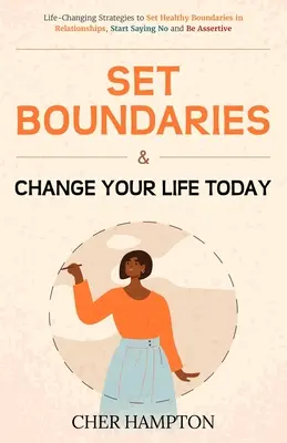 Establezca límites y cambie su vida hoy mismo - Set Boundaries and Change Your Life Today