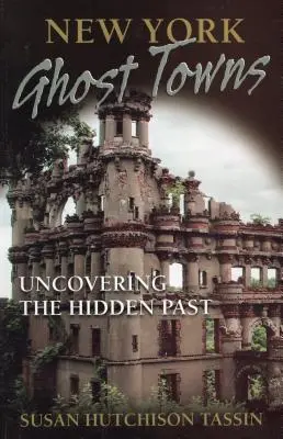 Ciudades fantasma de Nueva York: Descubrir el pasado oculto - New York Ghost Towns: Uncovering the Hidden Past
