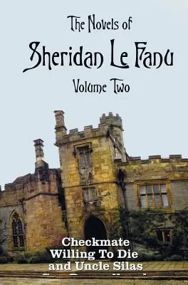 Las novelas de Sheridan Le Fanu, volumen dos, que incluye (completas y sin resumir: Jaque Mate, Dispuesto a Morir y Tío Silas - The Novels of Sheridan Le Fanu, Volume Two, including (complete and unabridged: Checkmate, Willing To Die and Uncle Silas