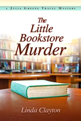 El asesinato de la pequeña librería: Un misterio de viajes de Julia Greene - The Little Bookstore Murder: A Julia Greene Travel Mystery