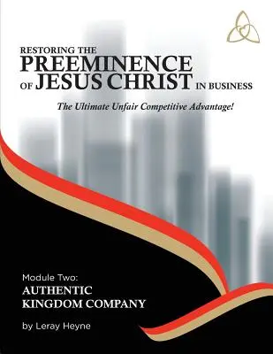 Restaurando la Preeminencia de Jesucristo en los Negocios: La última ventaja competitiva injusta - Restoring the Preeminence of Jesus Christ in Business: Ultimate Unfair Competitive Advantage!