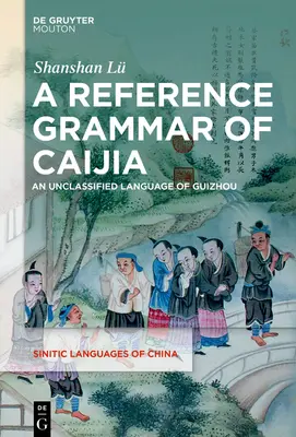 Gramática de referencia del caijia: Una lengua no clasificada de Guizhou - A Reference Grammar of Caijia: An Unclassified Language of Guizhou