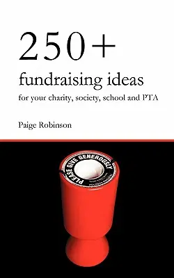 Más de 250 ideas para recaudar fondos para organizaciones benéficas, asociaciones, colegios y asociaciones de padres y profesores - 250+ Fundraising Ideas for Your Charity, Society, School and PTA