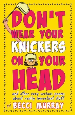 No te pongas las bragas en la cabeza (y otros poemas muy serios sobre cosas muy importantes) - Don't Wear Your Knickers on Your Head (and other very serious poems about really important stuff)