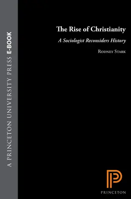 El auge del cristianismo: Un sociólogo reconsidera la historia - The Rise of Christianity: A Sociologist Reconsiders History