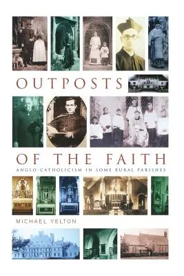 Outposts of the Faith: El anglocatolicismo en algunas parroquias rurales - Outposts of the Faith: Anglo-Catholicism in Some Rural Parishes