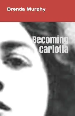 Becoming Carlotta: Una novela biográfica - Becoming Carlotta: A Biographical Novel
