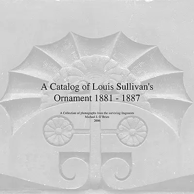 Catálogo de ornamentos de Louis Sullivan 1881-1887 - A Catalog of Louis Sullivan's Ornament 1881-1887