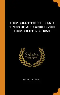 Humboldt Vida y época de Alexander Von Humboldt 1769-1859 - Humboldt the Life and Times of Alexander Von Humboldt 1769-1859