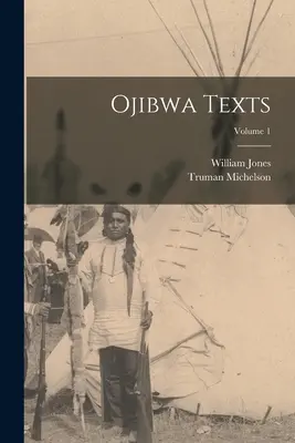 Textos Ojibwa; Volumen 1 - Ojibwa Texts; Volume 1