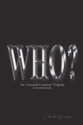 El ¿Quién? An Unusual Comical Tragedy. an Autobiography. - The Who?: An Unusual Comical Tragedy. an Autobiography.