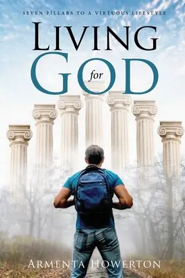 Vivir para Dios: Siete pilares para un estilo de vida virtuoso - Living for God: Seven Pillars to a Virtuous Lifestyle