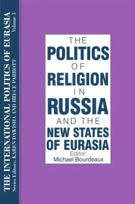 The International Politics of Eurasia: v. 3: The Politics of Religion in Russia and the New States of Eurasia (La política internacional de Eurasia: v. 3: La política religiosa en Rusia y los nuevos Estados de Eurasia) - The International Politics of Eurasia: v. 3: The Politics of Religion in Russia and the New States of Eurasia