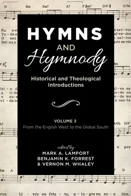 Hymns and Hymnody: Historical and Theological Introductions, Volume 3: From the English West to the Global South (Himnos e himnodia: Introducciones históricas y teológicas, Volumen 3: Del Occidente inglés al Sur global) - Hymns and Hymnody: Historical and Theological Introductions, Volume 3: From the English West to the Global South