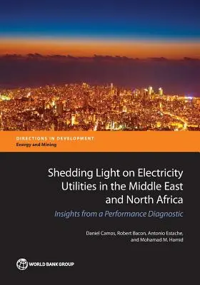 Las empresas eléctricas de Oriente Próximo y el Norte de África: conclusiones de un diagnóstico de rendimiento - Shedding Light on Electricity Utilities in the Middle East and North Africa: Insights from a Performance Diagnostic