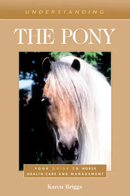 Comprender al poni: Guía para el cuidado y la gestión de la salud del caballo - Understanding the Pony: Your Guide to Horse Health Care and Management