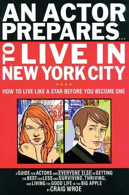 Un actor se prepara... para vivir en Nueva York: Cómo vivir como una estrella antes de serlo - An Actor Prepares...to Live in New York City: How to Live Like a Star Before You Become One