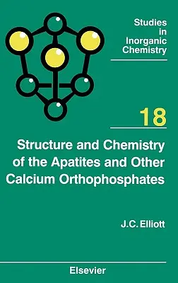 Estructura y Química de las Apatitas y Otros Ortofosfatos de Calcio: Volumen 18 - Structure and Chemistry of the Apatites and Other Calcium Orthophosphates: Volume 18