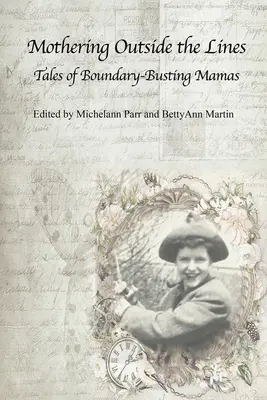 Ser madre sin límites:: Cuentos de mamás que rompen los límites - Mothering Outside the Lines:: Tales of Boundary Busting Mamas