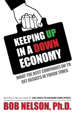 Keeping Up in a Down Economy: Lo que hacen las mejores empresas para obtener resultados en tiempos difíciles - Keeping Up in a Down Economy: What the Best Companies do to Get Results in Tough Times