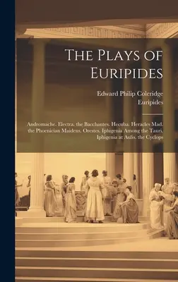 Las obras de Eurípides: Andrómaca. Electra. Las Bacantes. Hécuba. Heracles el Loco. Las Doncellas Fenicias. Orestes. Ifigenia entre los Tauri. - The Plays of Euripides: Andromache. Electra. the Bacchantes. Hecuba. Heracles Mad. the Phoenician Maidens. Orestes. Iphigenia Among the Tauri.