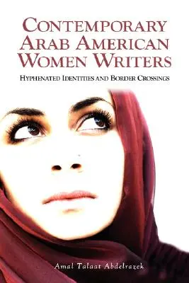 Escritoras árabes americanas contemporáneas: Identidades y cruces de fronteras con guión - Contemporary Arab American Women Writers: Hyphenated Identities and Border Crossings