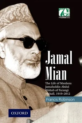 Jamal Mian: La vida de Maulana Jamaluddin Abdul Wahab de Farangi Mahall, 1919-2012 - Jamal Mian: The Life of Maulana Jamaluddin Abdul Wahab of Farangi Mahall, 1919-2012