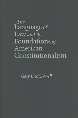 El lenguaje jurídico y los fundamentos del constitucionalismo estadounidense - The Language of Law and the Foundations of American Constitutionalism