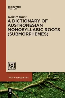 Diccionario de raíces monosilábicas austronesias (submorfemas) - A Dictionary of Austronesian Monosyllabic Roots (Submorphemes)