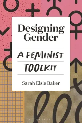 Diseñar el género: Una caja de herramientas feminista - Designing Gender: A Feminist Toolkit