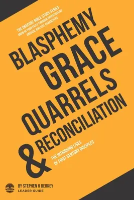 Blasfemia, gracia, disputas y reconciliación: Las intrigantes vidas de los discípulos del siglo I - Guía para el líder - Blasphemy, Grace, Quarrels and Reconciliation: The Intriguing Lives of First Century Disciples - Leader Guide