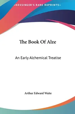 El Libro de Alze: Un antiguo tratado alquímico - The Book of Alze: An Early Alchemical Treatise