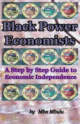 Economistas del poder negro: Guía paso a paso hacia la independencia económica - Black Power Economists: A Step by Step Guide to Economic Independence