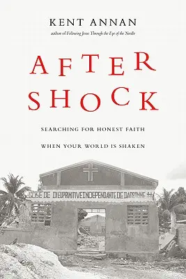 Después del shock: en busca de una fe honesta cuando tu mundo se tambalea - After Shock: Searching for Honest Faith When Your World Is Shaken