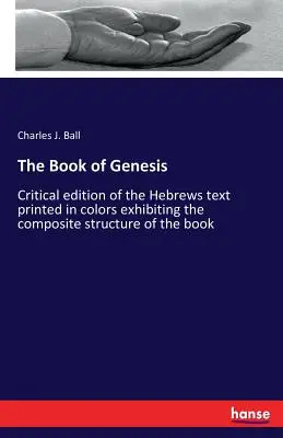 El libro del Génesis: Edición crítica del texto hebreo impreso en colores que muestra la estructura compuesta del libro - The Book of Genesis: Critical edition of the Hebrews text printed in colors exhibiting the composite structure of the book