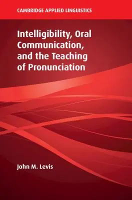 Inteligibilidad, comunicación oral y enseñanza de la pronunciación - Intelligibility, Oral Communication, and the Teaching of Pronunciation