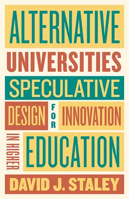 Universidades alternativas: Diseño especulativo para la innovación en la enseñanza superior - Alternative Universities: Speculative Design for Innovation in Higher Education