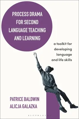 Dramatización de procesos para la enseñanza y el aprendizaje de segundas lenguas: A Toolkit for Developing Language and Life Skills (Drama de procesos para la enseñanza y el aprendizaje de una segunda lengua: herramientas para el desarrollo de habilidades lingüísticas y vitales) - Process Drama for Second Language Teaching and Learning: A Toolkit for Developing Language and Life Skills