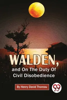 Walden, y el deber de la desobediencia civil - Walden, And On The Duty Of Civil Disobedience