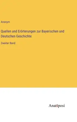 Fuentes y Errterungen sobre la Historia de Baviera y Alemania: Segundo volumen - Quellen und Errterungen zur Bayerischen und Deutschen Geschichte: Zweiter Band