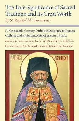 El verdadero significado de la tradición sagrada y su gran valor, por San Rafael M. Hawaweeny: A Nineteenth-Century Orthodox Response to Roman Catholic a - The True Significance of Sacred Tradition and Its Great Worth, by St. Raphael M. Hawaweeny: A Nineteenth-Century Orthodox Response to Roman Catholic a