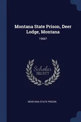 Prisión estatal de Montana, Deer Lodge, Montana: ¿1966? - Montana State Prison, Deer Lodge, Montana: 1966?