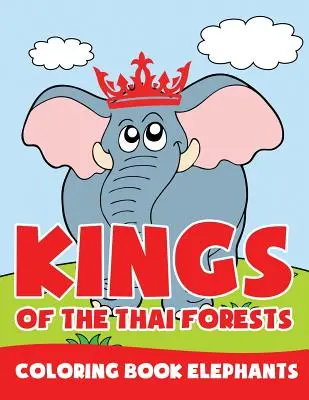 Los reyes de los bosques tailandeses: Libro para colorear Elefantes - Kings of the Thai Forests: Coloring Book Elephants