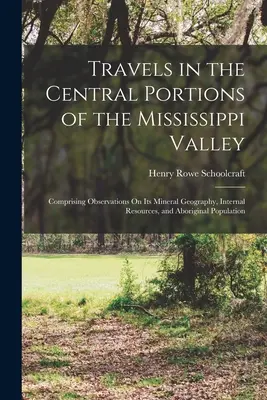 Viajes por la parte central del valle del Mississippi: La crisis de la revolución: la historia de la humanidad y la historia de la humanidad - Travels in the Central Portions of the Mississippi Valley: Comprising Observations On Its Mineral Geography, Internal Resources, and Aboriginal Popula