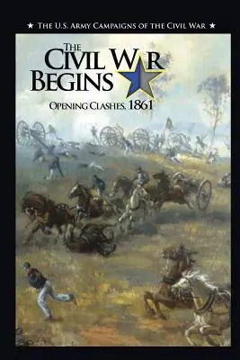 Comienza la Guerra Civil: Primeros enfrentamientos, 1861 - The Civil War Begins: Opening Clashes, 1861