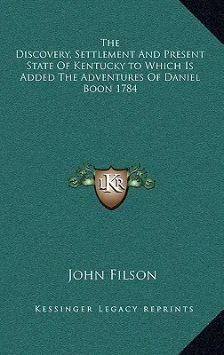 El descubrimiento, la colonización y el estado actual de Kentucky a los que se añaden Las aventuras de Daniel Boon 1784 - The Discovery, Settlement And Present State Of Kentucky to Which Is Added The Adventures Of Daniel Boon 1784