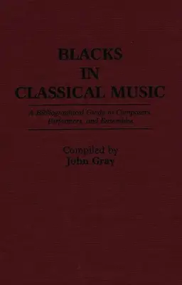 Blacks in Classical Music: Guía bibliográfica de compositores, intérpretes y conjuntos - Blacks in Classical Music: A Bibliographical Guide to Composers, Performers, and Ensembles