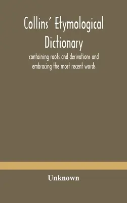 Diccionario etimológico Collins, que contiene raíces y derivaciones y abarca las palabras más recientes - Collins' etymological dictionary, containing roots and derivations and embracing the most recent words
